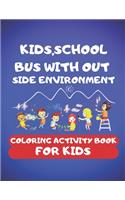 Kids, School Bus With Out Side Environment Coloring Book For Kids: 100 pages of things that go: kids, School Bus, The magic School Bus, School Bus Out side Environment etc. 50 Unique picture perfect for kids