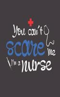 You Can't Scare Me I'm A Nurse