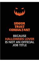 Senior Trust Consultant Because Halloween Lover Is Not An Official Job Title: Halloween Scary Pumpkin Jack O'Lantern 120 Pages 6x9 Blank Lined Paper Notebook Journal