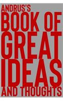 Andrus's Book of Great Ideas and Thoughts: 150 Page Dotted Grid and individually numbered page Notebook with Colour Softcover design. Book format: 6 x 9 in(350 Book of Great Ideas and Thoughts)