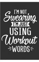 I'm Not Swearing I'm Just Using Workout Words: Gym notebook planner, gifts for gym teacher, gym journal men 6x9 Journal Gift Notebook with 125 Lined Pages