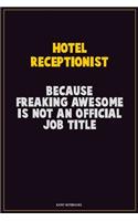 Hotel Receptionist, Because Freaking Awesome Is Not An Official Job Title: Career Motivational Quotes 6x9 120 Pages Blank Lined Notebook Journal