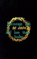 Encourage Girls To Be Radical And Love Their Bodies