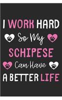 I Work Hard So My Schipese Can Have A Better Life: Lined Journal, 120 Pages, 6 x 9, Schipese Dog Gift Idea, Black Matte Finish (I Work Hard So My Schipese Can Have A Better Life Journal)