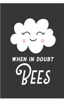 When In Doubt Bees: Bee Notebook For Apiarists and Enthusiasts