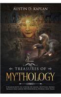 Treasures Of Mythology: 5 Manuscripts In A Book Of Celtic, Egyptian, Norse, Roman And Greek Mythological Stories And Tales