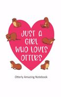 Just a Girl Who Loves Otters Otterly Amazing Notebook
