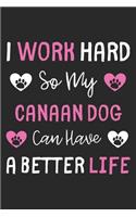 I Work Hard So My Canaan Dog Can Have A Better Life: Lined Journal, 120 Pages, 6 x 9, Canaan Dog Gift Idea, Black Matte Finish (I Work Hard So My Canaan Dog Can Have A Better Life Journal)