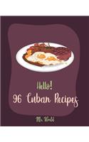 Hello! 96 Cuban Recipes: Best Cuban Cookbook Ever For Beginners [Book 1](1 Cuban Recipes)