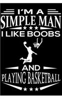 I'm A Simple Man I Like Boobs And Playing Basketball: Cute Basketball Lined journal Notebook, Great Accessories & Gift Idea for Basketball Lover. Lined journal Notebook With An Inspirational Quote.
