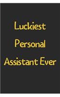 Luckiest Personal Assistant Ever: Lined Journal, 120 Pages, 6 x 9, Funny Personal Assistant Gift Idea, Black Matte Finish (Luckiest Personal Assistant Ever Journal)