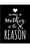 My Mother Is The Reason: Mothers Day Journal Notebook