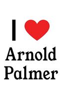 I Love Arnold Palmer: Arnold Palmer Designer Notebook
