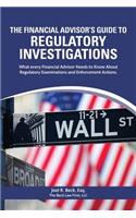 Financial Advisor's Guide to Regulatory Investigations