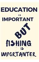Education Is Important But Fishing Is Importanter