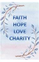 Faith Hope Love Charity: And The Greatest of All is Love