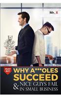 Why A***oles succeed and nice guys fail in small business