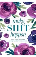 Make Shit Happen, 2019 2020 18 Month Weekly & Monthly Planner