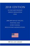 2008-2009 Refuge-Specific Hunting and Sport Fishing Regulations Modifications (US Fish and Wildlife Service Regulation) (FWS) (2018 Edition)