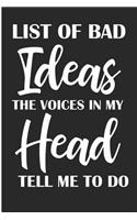 List of Bad Ideas the Voices in My Head Tell Me to Do: Funny Novelty Blank Lined Note Book