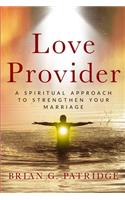 Love Provider: A Spiritual Approach to Strengthen Your Marriage (Standard Edition)
