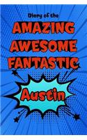 Diary of the Amazing Awesome Fantastic Austin: Personalized Name Notebook Journal Diary Sketchbook with 120 Lined Pages 6x9