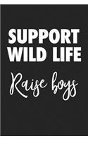 Support Wild Life Raise Boys: A 6x9 Inch Matte Softcover Journal Notebook with 120 Blank Lined Pages