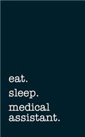 Eat. Sleep. Medical Assistant. - Lined Notebook