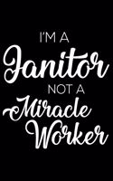 I'm a Janitor Not a Miracle Worker: 6x9 Notebook, Ruled, Funny Writing Notebook, Journal for Work, Daily Diary, Planner, Organizer for Janitors, Maintenance Crew
