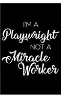 I'm A Playwright Not A Miracle Worker: 6x9 Notebook, Ruled, Funny Writing Notebook, Journal For Work, Daily Diary, Planner, Organizer for Playwrights, Playwriting
