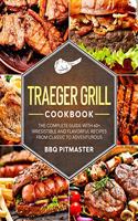 Traeger Grill Cookbook: The complete Guide With 60+ Irresistible And Flavorful Recipes From Classic to Adventurous