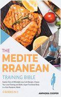 The Mediterranean Training Bible [4 in 1]: Explore Tens of Affordable Low-Carb Recipes, Choose Your Level Training and Build a Super Functional Body in a Post-Pandemic World