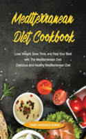 Mediterranean Diet Cookbook Lose Weight, Save Time, and Feel Your Best with The Mediterannean Cookbook Diet. Quick and Easy. Delicious and Healthy Mediterranean Recipes