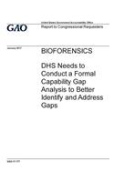 Bioforensics, DHS needs to conduct a formal capability gap analysis to better identify and address gaps