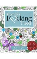 Mommy's Fucking Tired Coloring Book: A Coloring Book for Moms That Are Fucking Tired.: A Coloring Book for Moms That Are Fucking Tired.