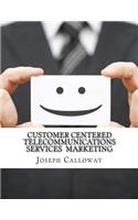 Customer Centered Telecommunications Services Marketing