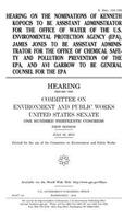 Hearing on the nominations of Kenneth Kopocis to be Assistant Administrator for the Office of Water of the U.S. Environmental Protection Agency (EPA), James Jones to be Assistant Administrator for the Office of Chemical Safety and Pollution Prevent