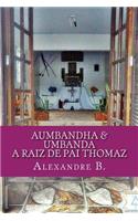 Aumbandha & Umbanda: A Raiz de Pai Thomaz: A Raiz de Pai Thomaz