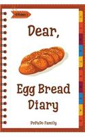 Dear, Egg Bread Diary