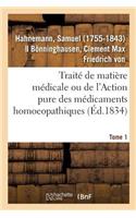 Traité de Matière Médicale Ou de l'Action Pure Des Médicaments Homoeopathiques. Tome 1