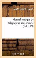 Manuel Pratique de Télégraphie Sous-Marine: Construction, Pose, Entretien Et Exploitation Des Câbles Sous-Marins