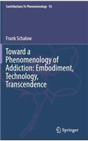 Toward a Phenomenology of Addiction: Embodiment, Technology, Transcendence