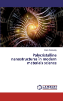 Polycristalline nanostructures in modern materials science