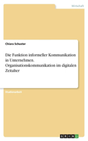 Die Funktion informeller Kommunikation in Unternehmen. Organisationskommunikation im digitalen Zeitalter