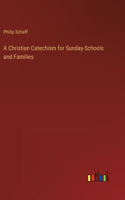 Christian Catechism for Sunday-Schools and Families