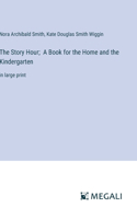 Story Hour; A Book for the Home and the Kindergarten