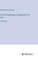 Trip to Scarborough; A Comedy And The Critic: in large print