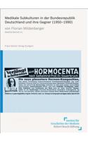 Medikale Subkulturen in Der Bundesrepublik Deutschland Und Ihre Gegner (1950-1990)