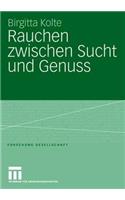 Rauchen zwischen Sucht und Genuss: (Forschung Gesellschaft)