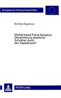 Market-Based Fiscal Discipline: Disziplinierung Staatlicher Schuldner Durch Den Kapitalmarkt?